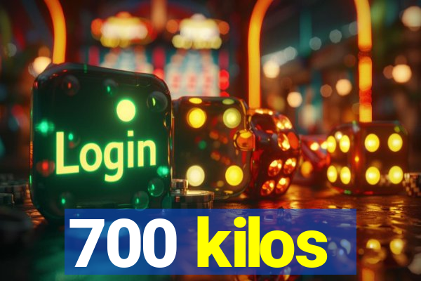 700 kilos