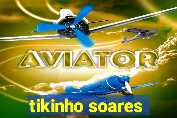 tikinho soares