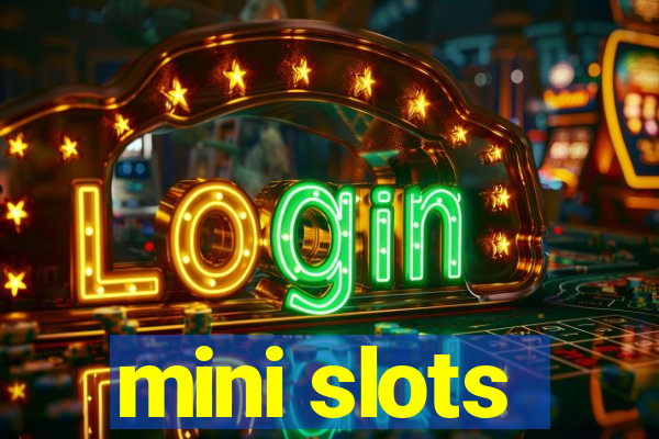 mini slots