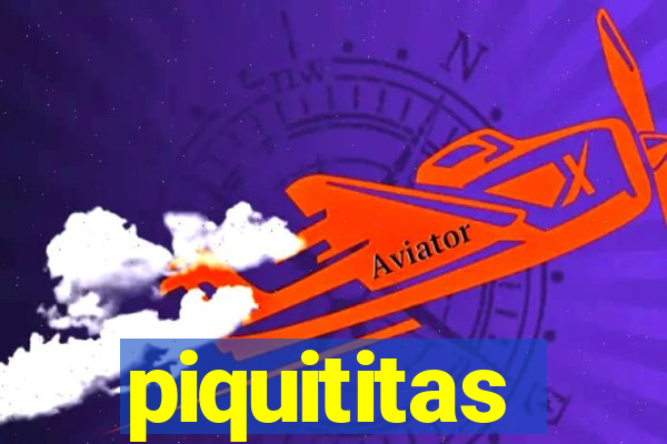 piquititas