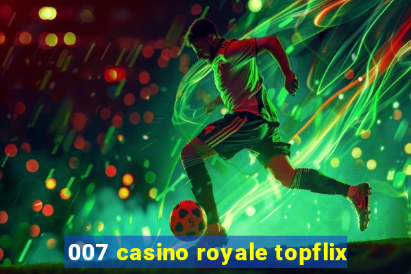 007 casino royale topflix