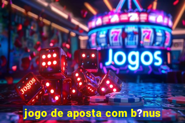 jogo de aposta com b?nus