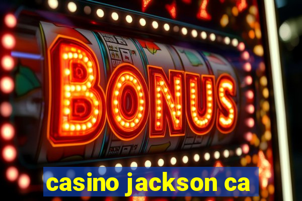 casino jackson ca