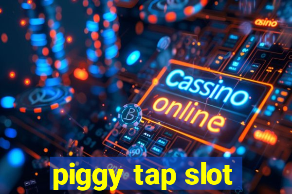 piggy tap slot