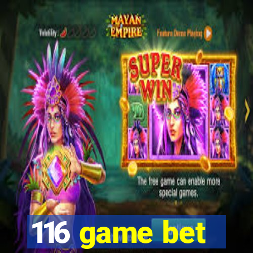 116 game bet