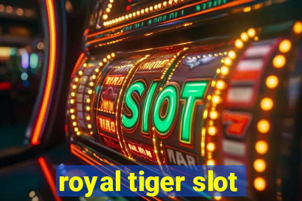 royal tiger slot