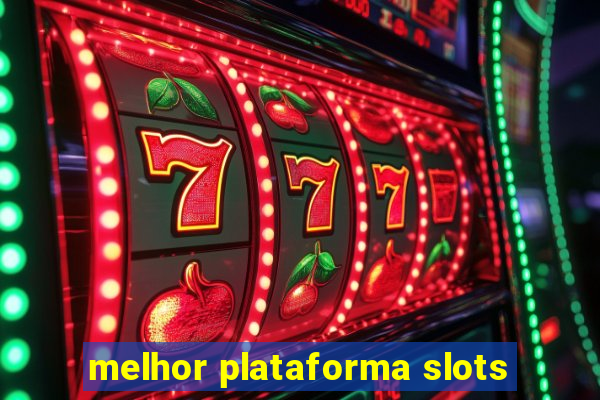 melhor plataforma slots