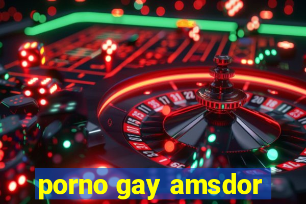 porno gay amsdor