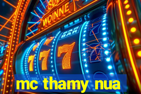 mc thamy nua