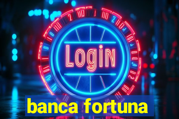 banca fortuna