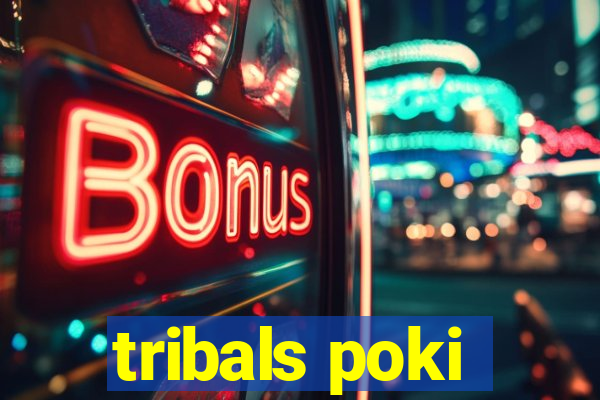 tribals poki