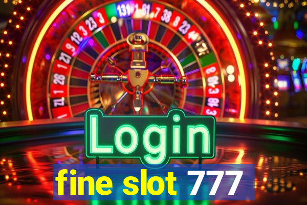 fine slot 777