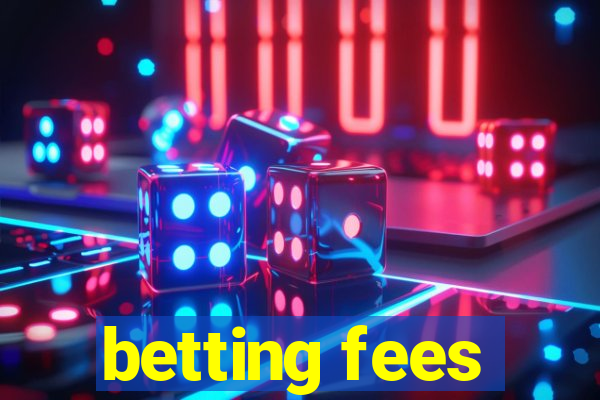 betting fees