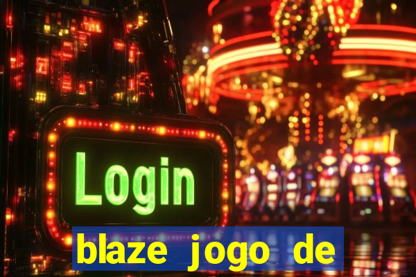 blaze jogo de aposta para ganhar dinheiro