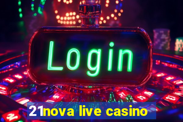 21nova live casino