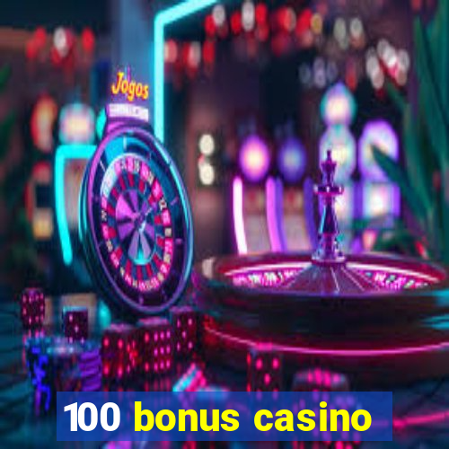 100 bonus casino