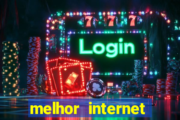 melhor internet para jogar