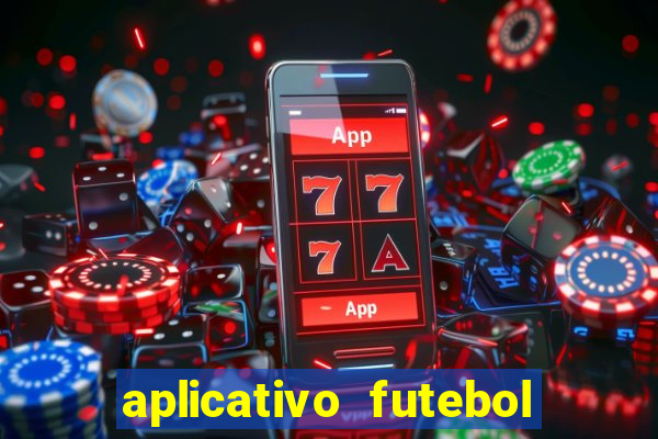 aplicativo futebol da hora