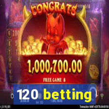 120 betting