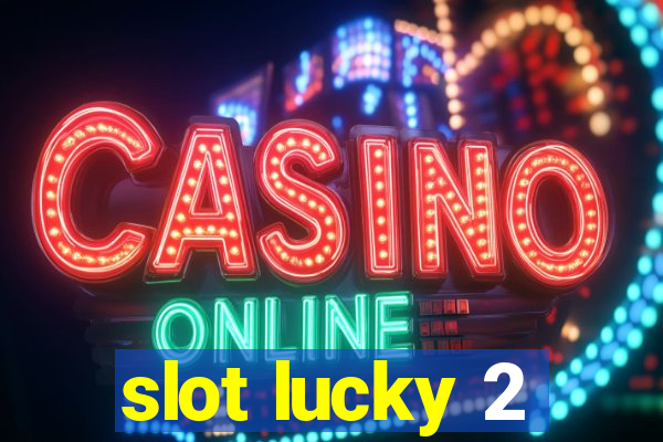 slot lucky 2