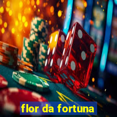 flor da fortuna