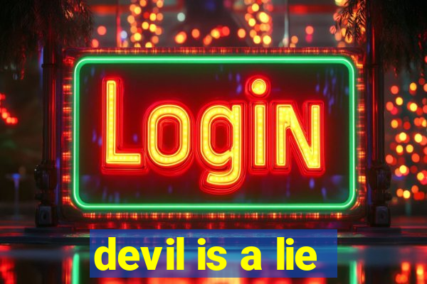 devil is a lie