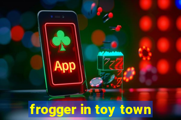 frogger in toy town