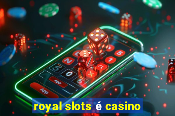 royal slots é casino