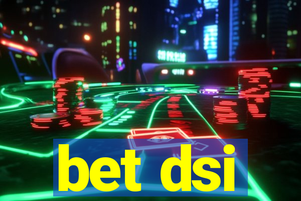 bet dsi