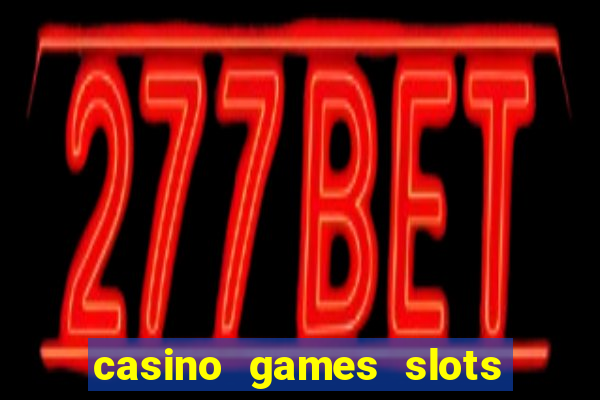 casino games slots machines free