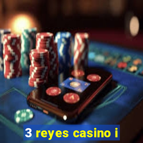 3 reyes casino i