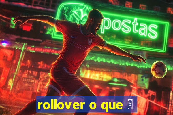 rollover o que 茅