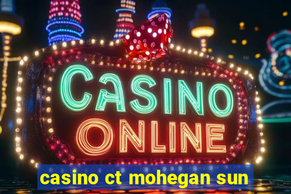 casino ct mohegan sun