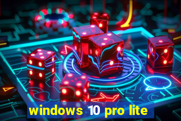 windows 10 pro lite