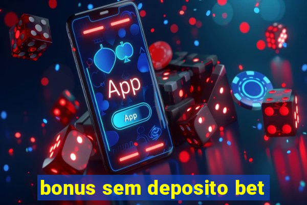 bonus sem deposito bet