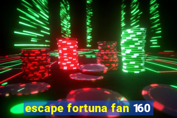 escape fortuna fan 160