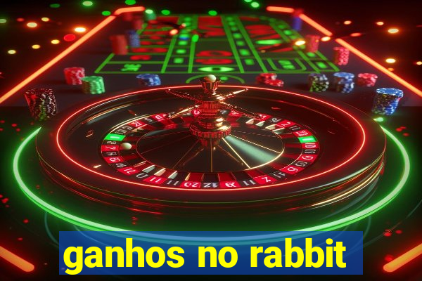 ganhos no rabbit