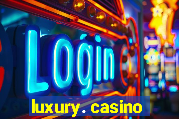 luxury. casino