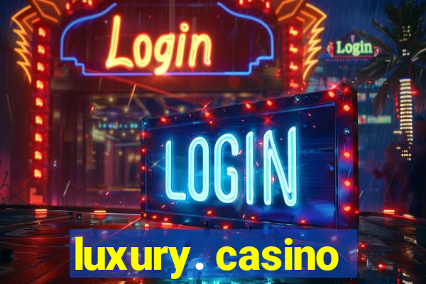 luxury. casino