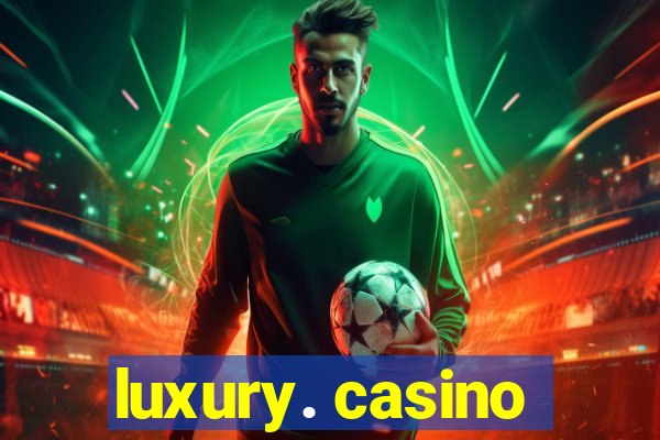 luxury. casino