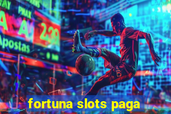 fortuna slots paga