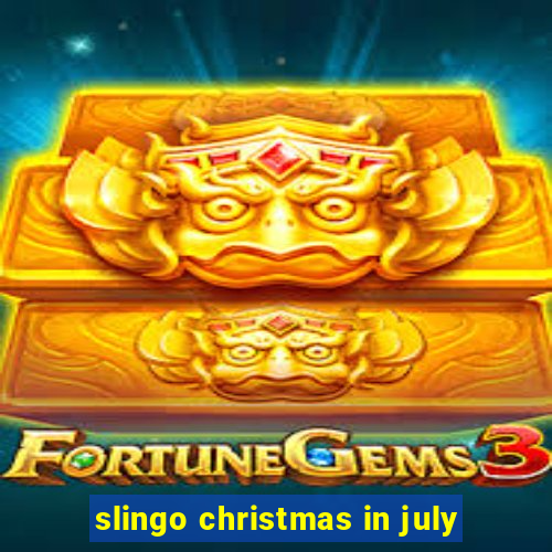 slingo christmas in july