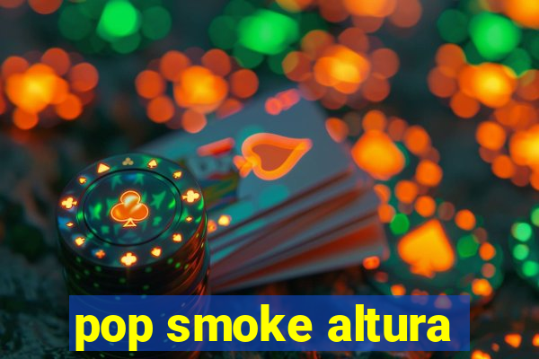 pop smoke altura