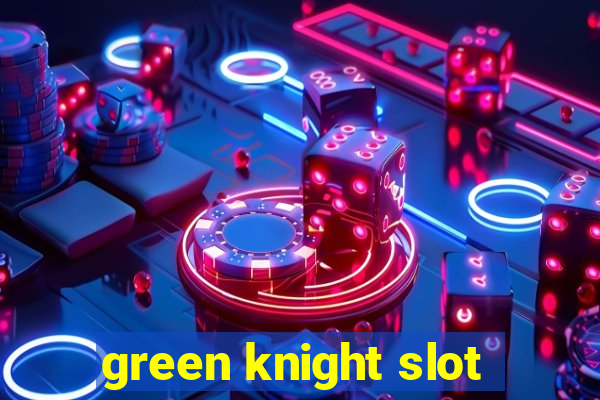 green knight slot