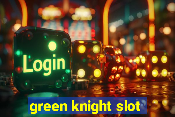 green knight slot