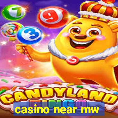 casino near mw