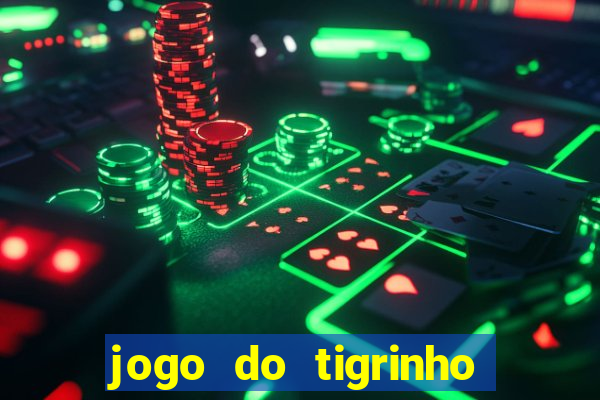 jogo do tigrinho sem valor minimo