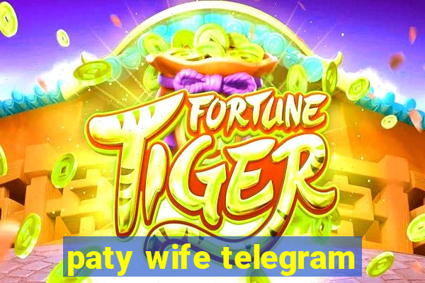 paty wife telegram