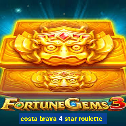 costa brava 4 star roulette