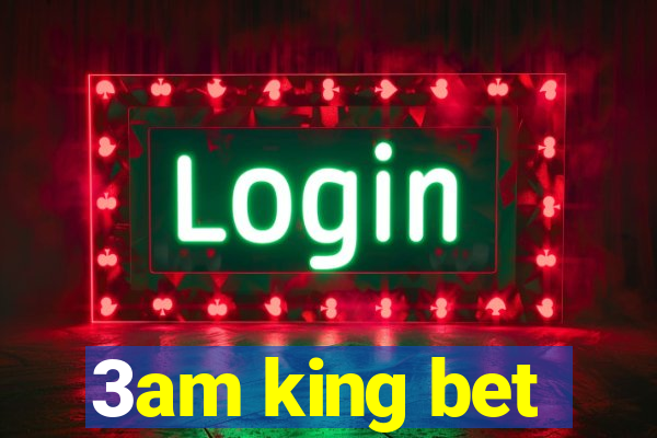 3am king bet